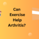 Can Exercise Help Arthritis