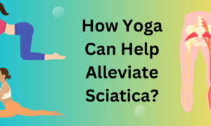 How Yoga Can Help Alleviate Sciatica