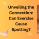 can exercise cause spotting