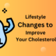 Lifestyle Changes to Improve Your Cholesterol